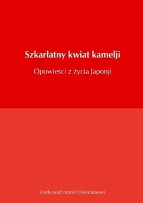 Ferdynand Antoni Osse Szkarłatny kwiat kamelji opowieści z życia  (Taschenbuch)