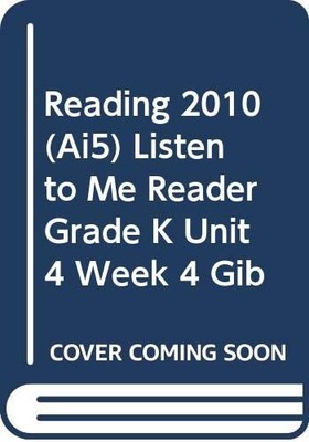 READING 2010 (AI5) LISTEN TO ME READER GRADE K UNIT 4 WEEK 4 GIB - Scott For...
