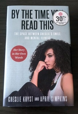 By the Time You Read This: The Space Between Cheslie's Smile and Mental Illness.