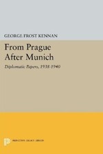George Frost Kennan From Prague After Munich ...