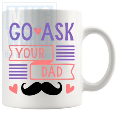 Go Ask Your Dad Tasse Handarbeit Geschenke zum Geburtstag Weihnachten Freunde Familie Coll...