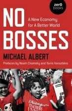 No Bosses: A New Economy for a Better World, Albert, Michael, 9781782799467