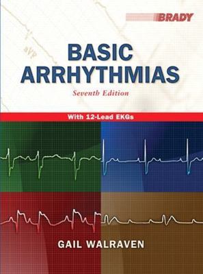 Basic Arrhythmias, 7th Edition by Gail Walraven
