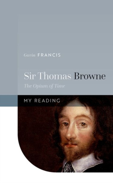 Sir Thomas Browne The Opium of Time by Gavin  Francis (Hardback Book)