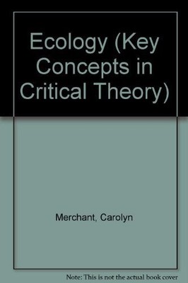 Ecology: No 4 (Key Concepts in Critical Theory) - Merchant, Carolyn