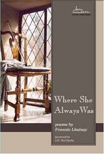 Where She Always Was: Poems by Frannie Lindsay (May Swenson Poetry Award Series