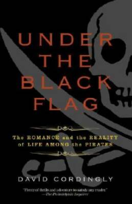 Under the Black Flag: The Romance and the Reality of Life Among the  - GOOD