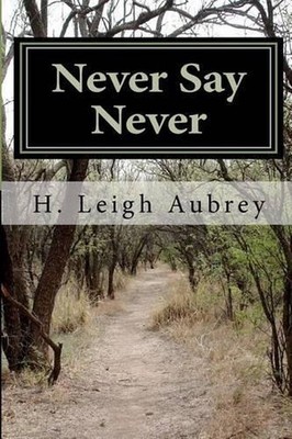 Never Say Never by H. Leigh Aubrey (English) Paperback Book