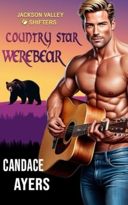 Country Star Werebear Bear Shifter Romance -  NEW CANDACE. AYERS 2024-09-10