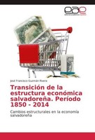TransicióN De La Estructura EconóMica SalvadoreñA. PeríOdo 1850 - 2014 José Fran