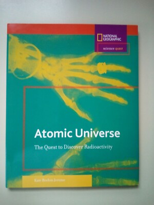 Science Quest Ser.: Atomic Universe : The Quest to Discover Radioactivity by Ka 