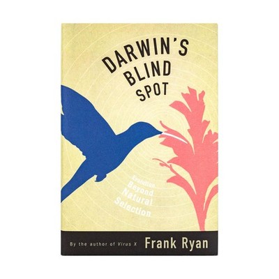 Darwin's Blind Spot: Evolution Beyond Natural Selection by Frank Ryan