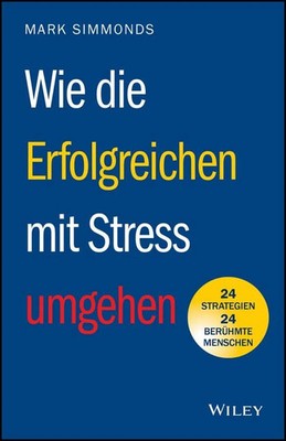 Wie die Erfolgreichen mit Stress umgehen: 24 Strategien - 24 Buch Wiley-VCH