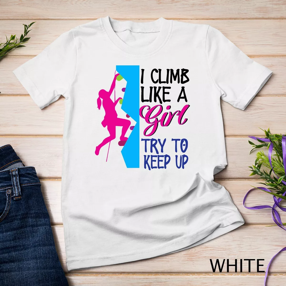 Climb like sales a girl shirt