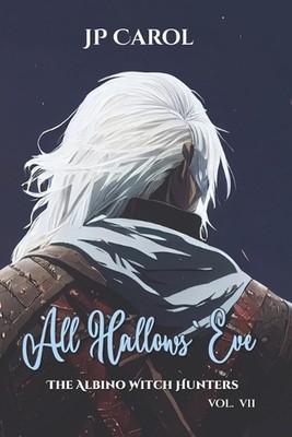 All Hallows' Eve vol VII: The Albino Witch Hunters by J.P. Carol Paperback Book