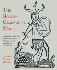 Arthur Edward Waite The Book of Ceremonial Magic (Paperback)
