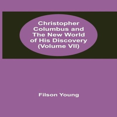 Christopher Columbus and the New World of His Discovery (Volume V