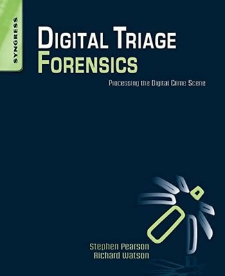 Digital Triage Forensics : Processing the Digital Crime Scene by Richard ...