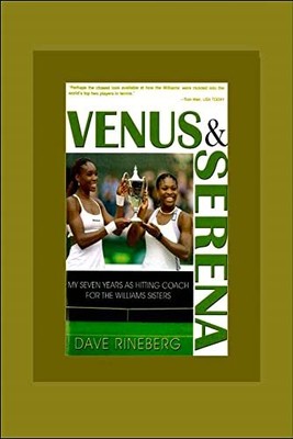 Venus & Serena: My Seven Years As Hi..., Rineberg, Dave