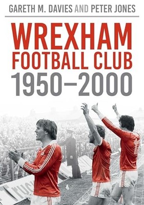 Wrexham FC 1950-2000 (Archive Photograp..., Peter Jones