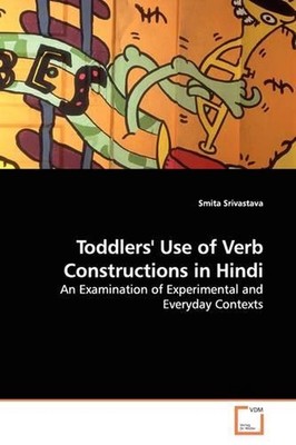 Toddlers' Use of Verb Constructions in Hindi: An Examination of Experimental and