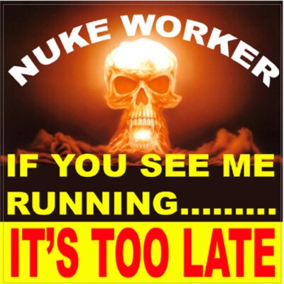 Nuke worker, if you see me running, it's too late, N-41