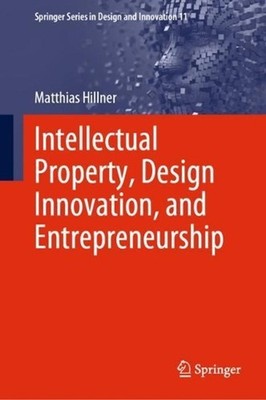 Intellectual Property, Design Innovation, and Entrepreneurship by Matthias Hilln