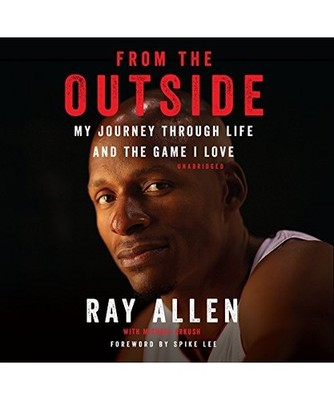 From the Outside: My Journey Through Life and the Game I Love, Ray Allen, Michae