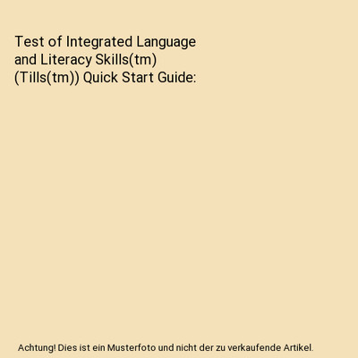 Test of Integrated Language and Literacy Skills(tm) (Tills(tm)) Quick Start Guid