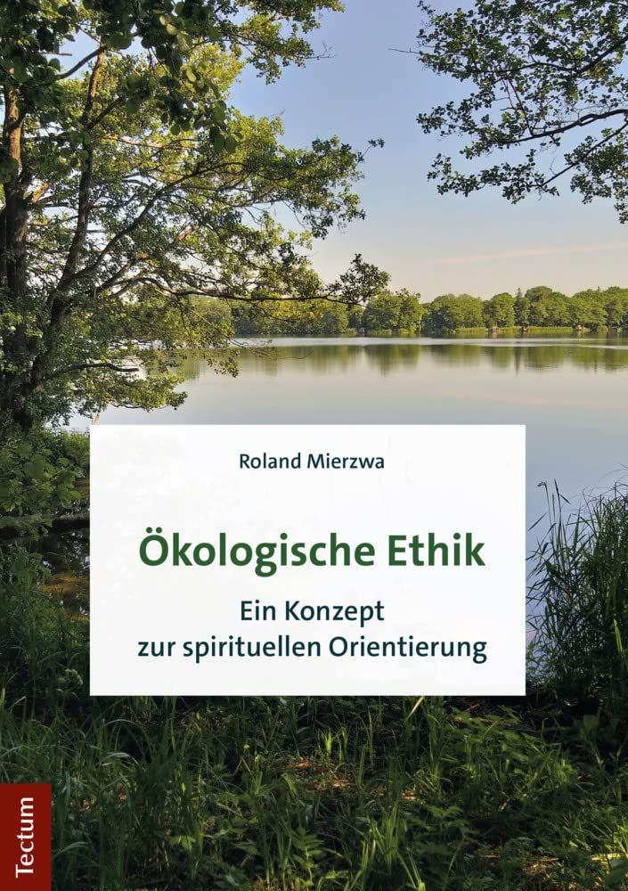 Ökologische Ethik: Ein Konzept zur spirituellen Orientierung. Mierzwa, Roland:
