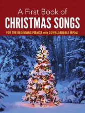 A First Book of Christmas Songs: For The Beginning Pianist with Downloadable...