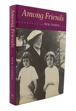 M. F. K. Fisher AMONG FRIENDS  1st Edition 1st Printing