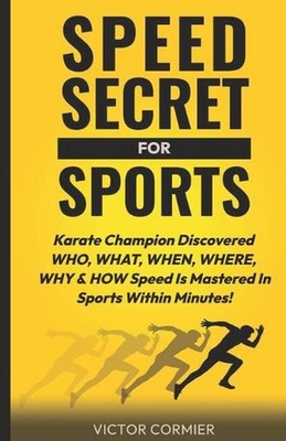 Speed Secret For Sports: Karate Champion Discovered WHO, WHAT, WHEN, WHERE, WHY