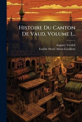 Histoire Du Canton De Vaud, Volume 1... by Auguste Verdeil Paperback Book