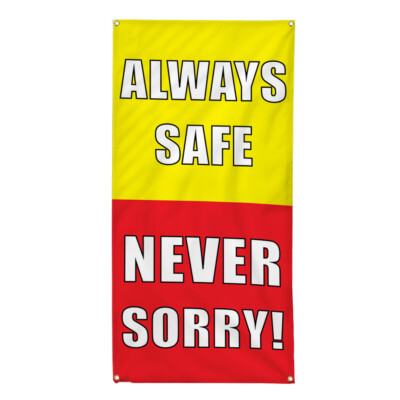 Vertical Vinyl Banner Multiple Sizes Always Safe Never Sorry Safety Lifestyle