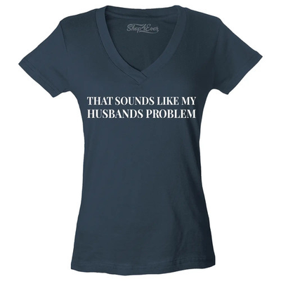 #ad That Sounds Like My Husband#x27;s Problem Women#x27;s V Neck Shirt Funny Saying Tee $14.99