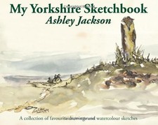 MY YORKSHIRE SKETCHBOOK: A COLLECTION OF FAVOURITE By Ashley Jackson & Ashley