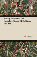 Henry O (U. A.) | Strictly Business - The Complete Works Of O. Henry - Vol. Xii