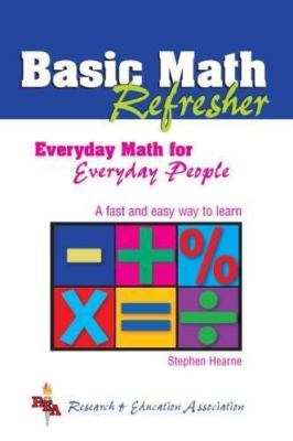 Basic Math Refresher (REA): Everyday Math for Everyday People (Mathematics...