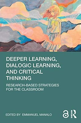 Deeper Learning, Dialogic Learning, and Critical Thinking: Resea
