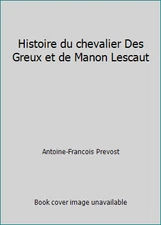 Histoire du chevalier Des Greux et de Manon Lescaut by Antoine-Francois Prevost