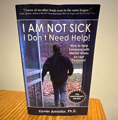 I Am Not Sick I Don't Need Help! Paperback by Xavier Amador Ph.D. 10th Anniv