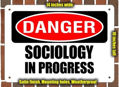 Metal Sign - DANGER SOCIOLOGY IN PROGRESS - 14x10 inches