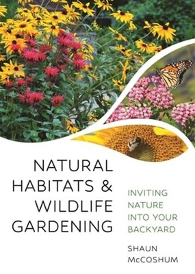 Natural Habitats and Wildlife Gardening: Inviting Nature Into Your Backyard: New