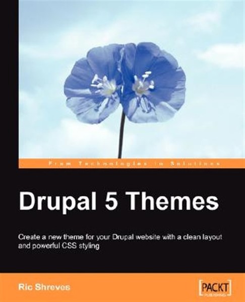 Drupal 5 Themes : Create a New Theme for Your Durpal Website With a Clean Lay...