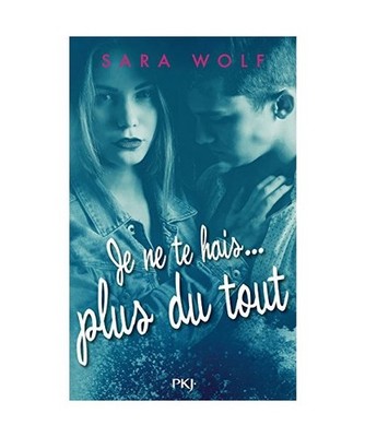 Je ne te hais plus du tout - tome 3 [3], Wolf, Sara