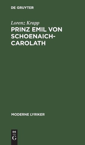 Lorenz Krapp Prinz Emil Von Schoenaich-Carolath (Hardback) Moderne Lyriker