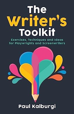 The Writer's Toolkit: Exercises, Techniques and Ideas for Playwr