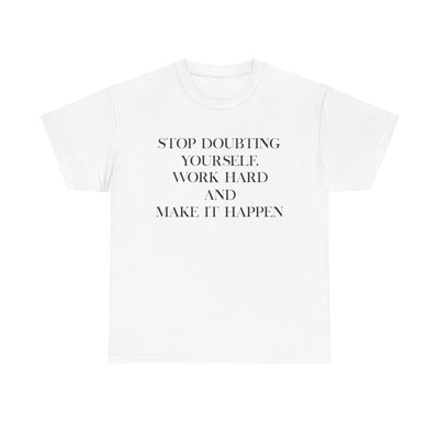 Stop Doubting Yourself T-Shirt - motivational inspiration quote hustle ambition