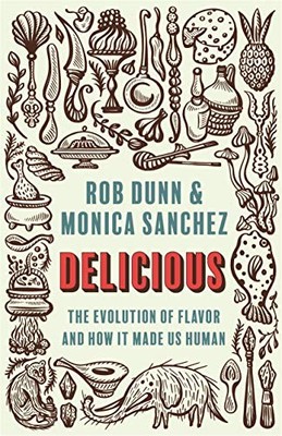 Delicious: The Evolution of Flavor and How It Made Us Human by Rob Dunn NEW